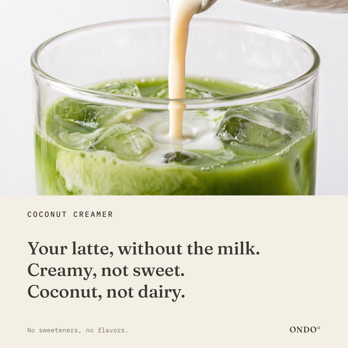 Coconut Creamer benefits: Your latte, without the milk. Creamy, not sweet. Coconut, not dairy.