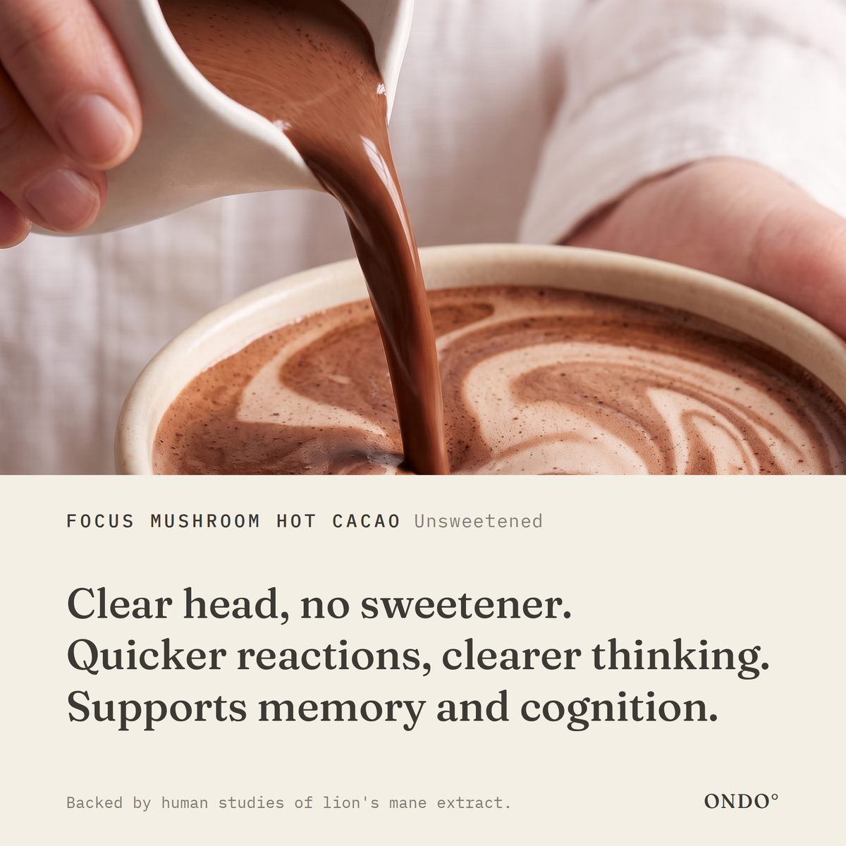 Focus Mushroom Hot Cacao (Unsweetened) benefits: Clear head, no sweetener. Quicker reactions, clearer thinking. Supports memory and cognition.